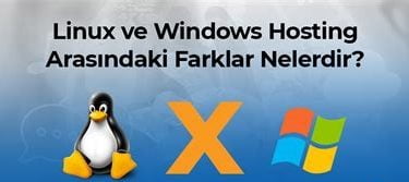 Windows Hosting ve Linux Hosting Arasındaki Farklar Nedir?