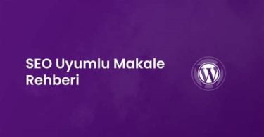 SEO Uyumlu Makale Nedir? Etkili SEO Uyumlu Makale Nasıl Yazılır?